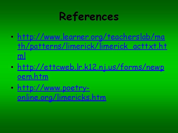 References • http: //www. learner. org/teacherslab/ma th/patterns/limerick_acttxt. ht ml • http: //ettcweb. lr. k