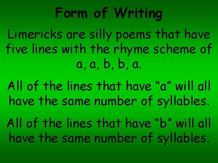 Form of Writing Limericks are silly poems that have five lines with the rhyme