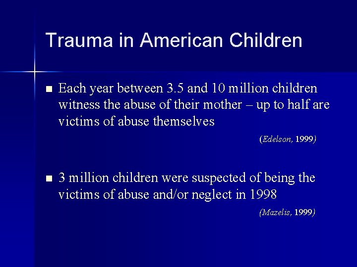 Trauma in American Children n Each year between 3. 5 and 10 million children