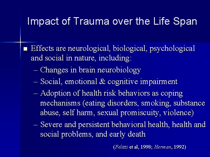 Impact of Trauma over the Life Span n Effects are neurological, biological, psychological and
