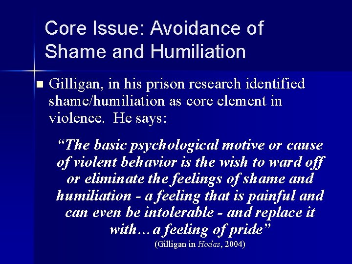 Core Issue: Avoidance of Shame and Humiliation n Gilligan, in his prison research identified