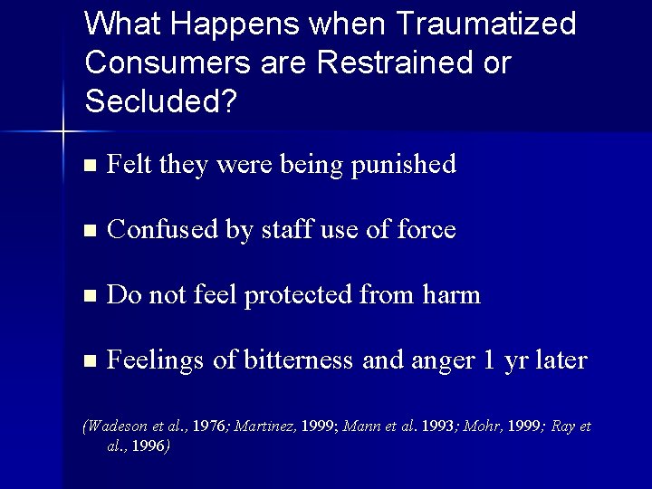 What Happens when Traumatized Consumers are Restrained or Secluded? n Felt they were being