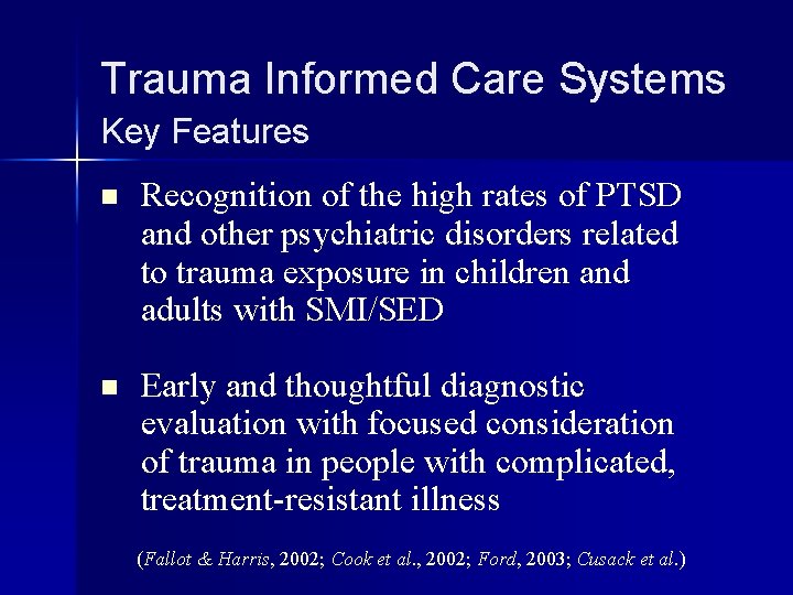 Trauma Informed Care Systems Key Features n Recognition of the high rates of PTSD