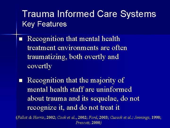 Trauma Informed Care Systems Key Features n Recognition that mental health treatment environments are