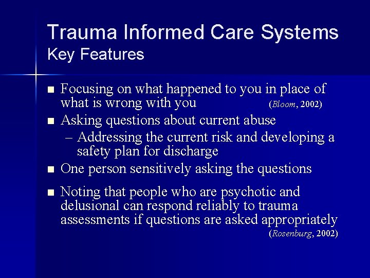 Trauma Informed Care Systems Key Features n n Focusing on what happened to you