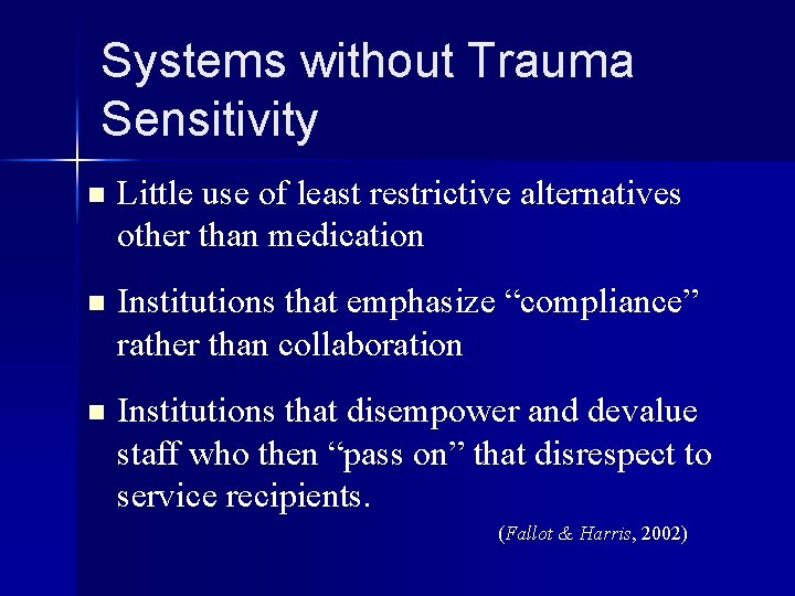 Systems without Trauma Sensitivity n Little use of least restrictive alternatives other than medication