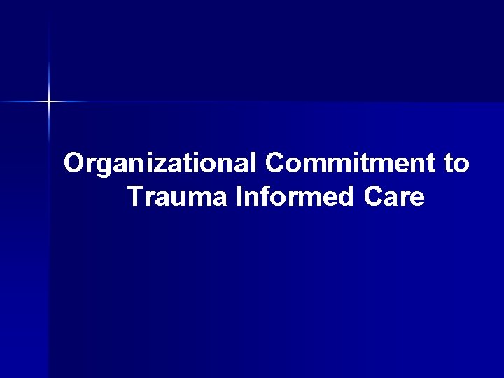 Organizational Commitment to Trauma Informed Care 