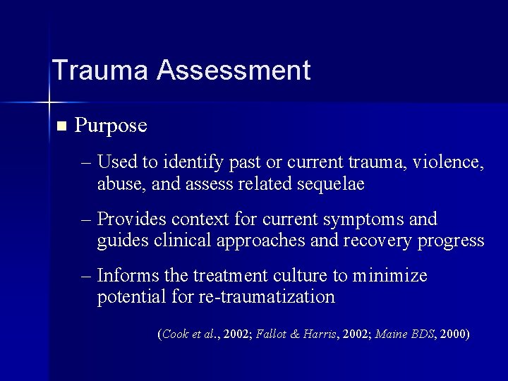 Trauma Assessment n Purpose – Used to identify past or current trauma, violence, abuse,