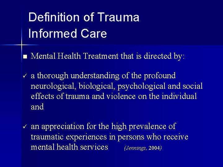 Definition of Trauma Informed Care n Mental Health Treatment that is directed by: ü