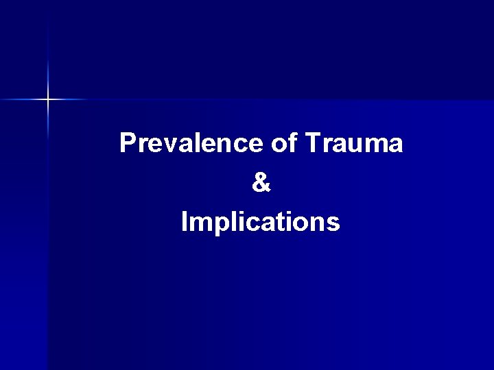 Prevalence of Trauma & Implications 