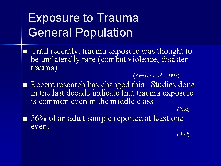 Exposure to Trauma General Population n Until recently, trauma exposure was thought to be