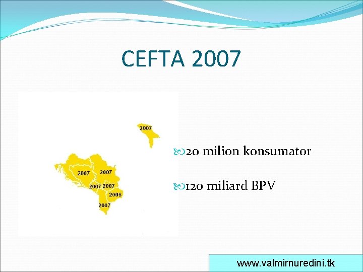 CEFTA 2007 20 milion konsumator 120 miliard BPV www. valmirnuredini. tk 