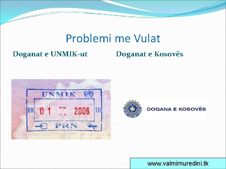 Problemi me Vulat Doganat e UNMIK-ut Doganat e Kosovës www. valmirnuredini. tk 