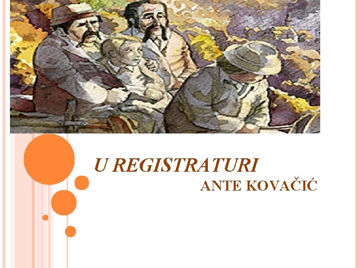 U REGISTRATURI ANTE KOVAČIĆ 