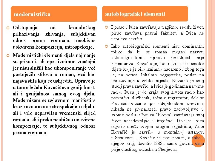 modernistička Odstupanja od kronološkog prikazivanja zbivanja, subjektivan odnos prema vremenu, neobična uokvirena kompozicija, introspekcije, modernistička Odstupanja od kronološkog prikazivanja zbivanja, subjektivan odnos prema vremenu, neobična uokvirena kompozicija, introspekcije,