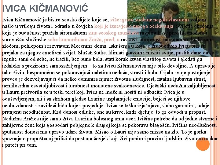 IVICA KIČMANOVIĆ Ivica Kičmanović je bistro seosko dijete koje se, više igrom sudbine negoli