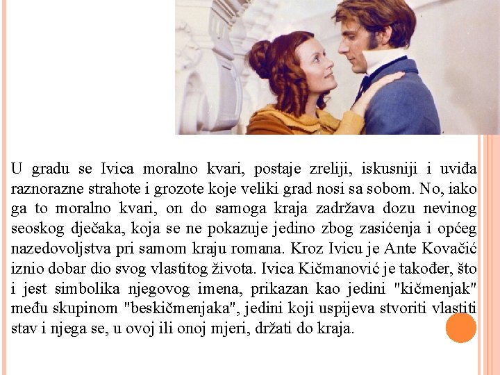 U gradu se Ivica moralno kvari, postaje zreliji, iskusniji i uviđa raznorazne strahote i U gradu se Ivica moralno kvari, postaje zreliji, iskusniji i uviđa raznorazne strahote i