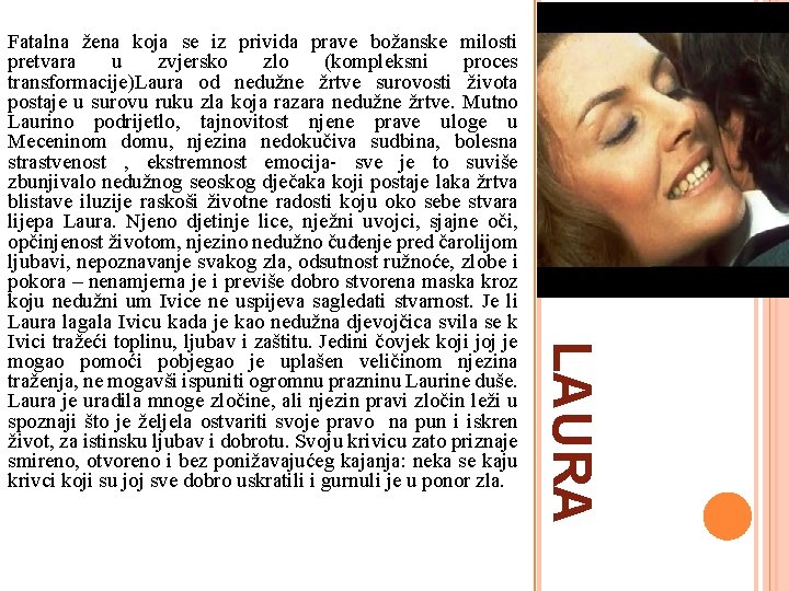LAURA Fatalna žena koja se iz privida prave božanske milosti pretvara u zvjersko zlo LAURA Fatalna žena koja se iz privida prave božanske milosti pretvara u zvjersko zlo