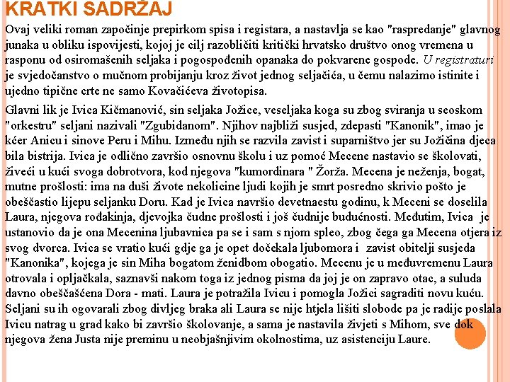 KRATKI SADRŽAJ Ovaj veliki roman započinje prepirkom spisa i registara, a nastavlja se kao