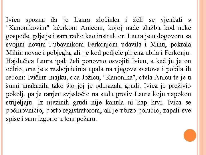 Ivica spozna da je Laura zločinka i želi se vjenčati s "Kanonikovim" kćerkom Anicom,