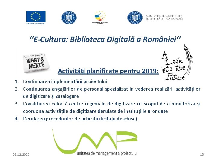 ‘’E-Cultura: Biblioteca Digitală a României‘’ Activități planificate pentru 2019: 1. Continuarea implementării proiectului 2.