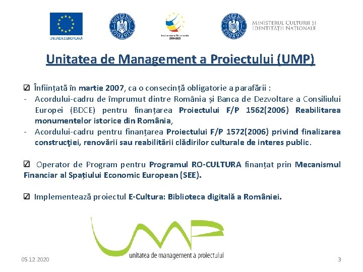 Unitatea de Management a Proiectului (UMP) Înființată în martie 2007, ca o consecință obligatorie