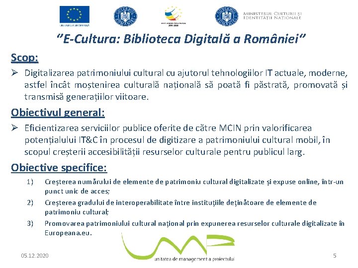 ‘’E-Cultura: Biblioteca Digitală a României‘’ Scop: Ø Digitalizarea patrimoniului cultural cu ajutorul tehnologiilor IT
