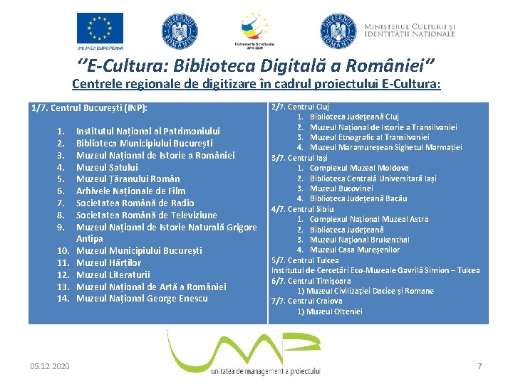 ‘’E-Cultura: Biblioteca Digitală a României‘’ Centrele regionale de digitizare în cadrul proiectului E-Cultura: 1/7.