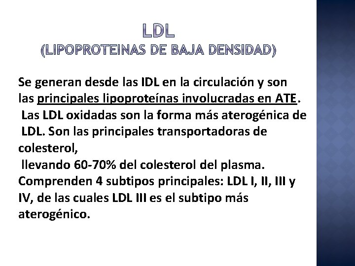 Se generan desde las IDL en la circulación y son las principales lipoproteínas involucradas
