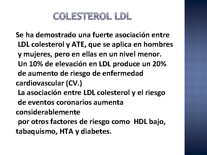 Se ha demostrado una fuerte asociación entre LDL colesterol y ATE, que se aplica