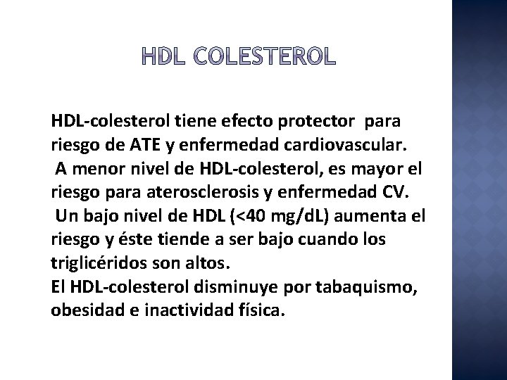 HDL-colesterol tiene efecto protector para riesgo de ATE y enfermedad cardiovascular. A menor nivel