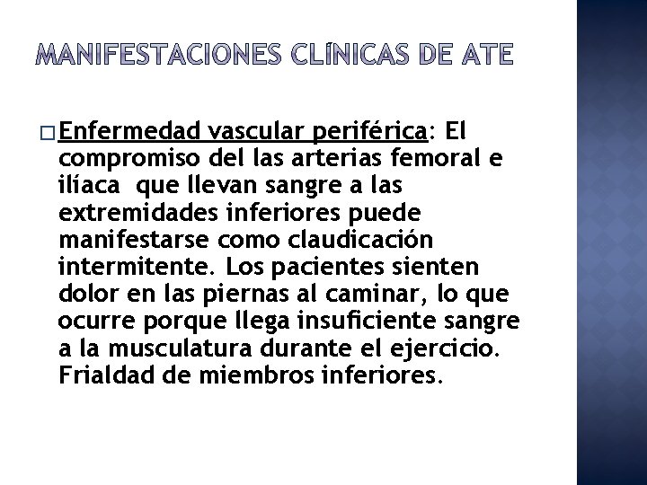 � Enfermedad vascular periférica: El compromiso del las arterias femoral e ilíaca que llevan
