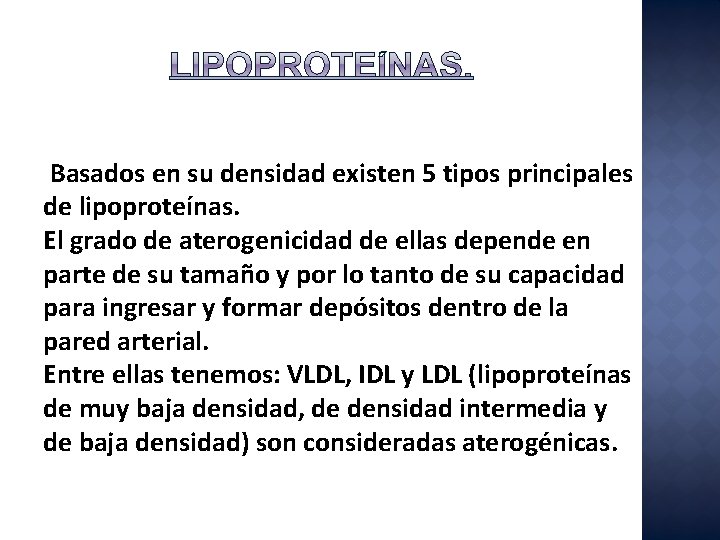 Basados en su densidad existen 5 tipos principales de lipoproteínas. El grado de aterogenicidad