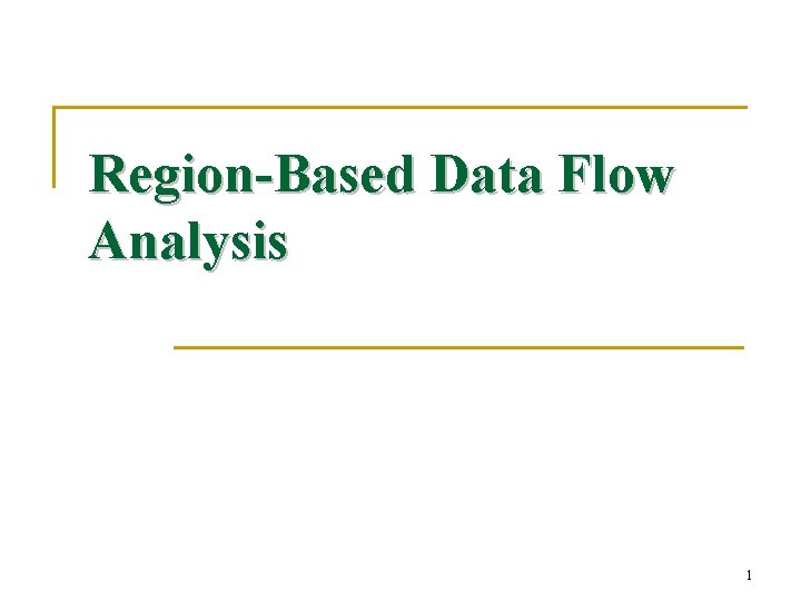 Region-Based Data Flow Analysis 1 