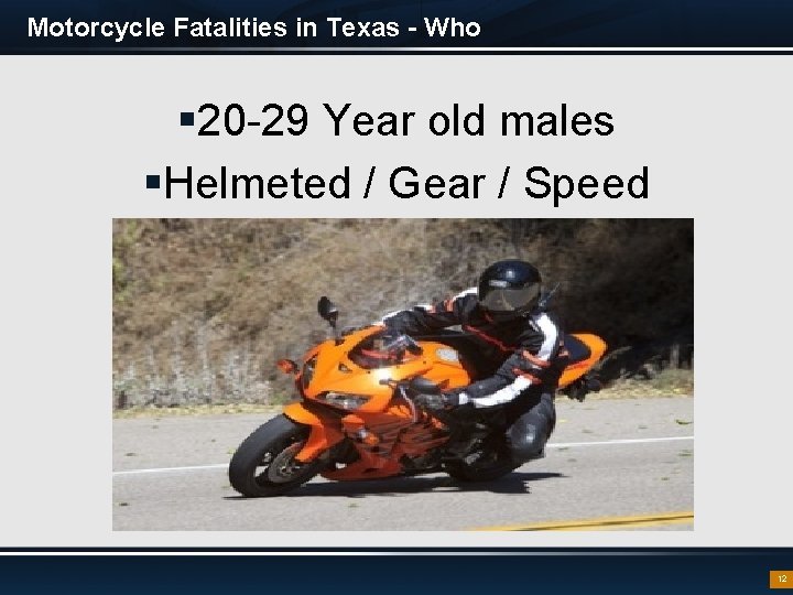 Motorcycle Fatalities in Texas - Who § 20 -29 Year old males §Helmeted /