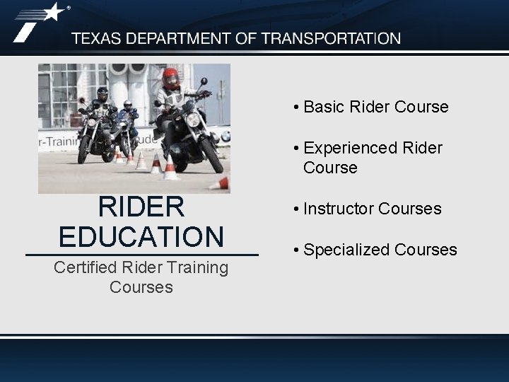  • Basic Rider Course • Experienced Rider Course RIDER EDUCATION Certified Rider Training