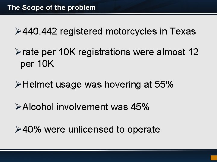 The Scope of the problem Ø 440, 442 registered motorcycles in Texas Ørate per