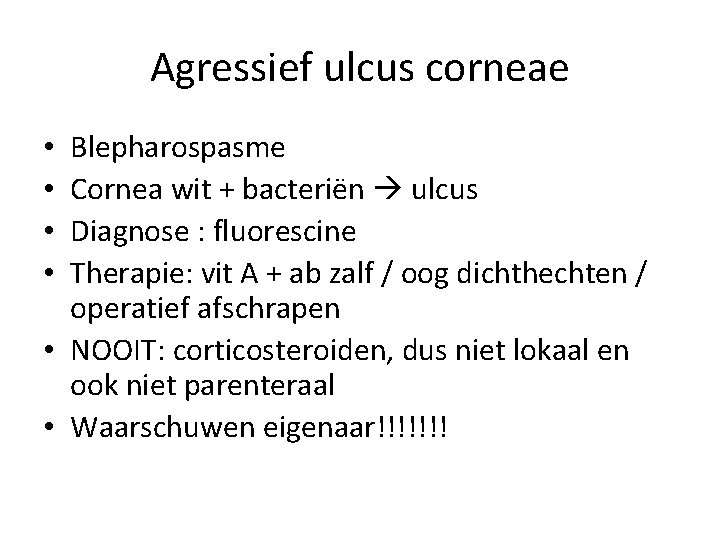 Agressief ulcus corneae Blepharospasme Cornea wit + bacteriën ulcus Diagnose : fluorescine Therapie: vit