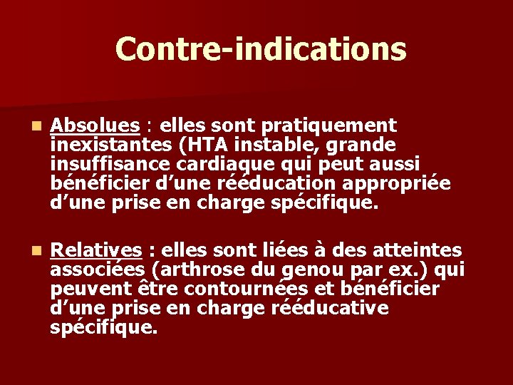 Contre-indications n Absolues : elles sont pratiquement inexistantes (HTA instable, grande insuffisance cardiaque