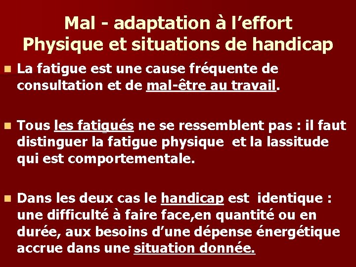 Mal - adaptation à l’effort Physique et situations de handicap n La fatigue est
