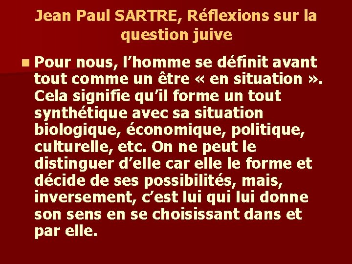 Jean Paul SARTRE, Réflexions sur la question juive n Pour nous, l’homme se définit