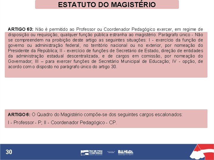 ESTATUTO DO MAGISTÉRIO ARTIGO 63: Não é permitido ao Professor ou Coordenador Pedagógico exercer,