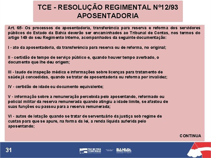 TCE - RESOLUÇÃO REGIMENTAL Nº 12/93 APOSENTADORIA Art. 65 - Os processos de aposentadoria,