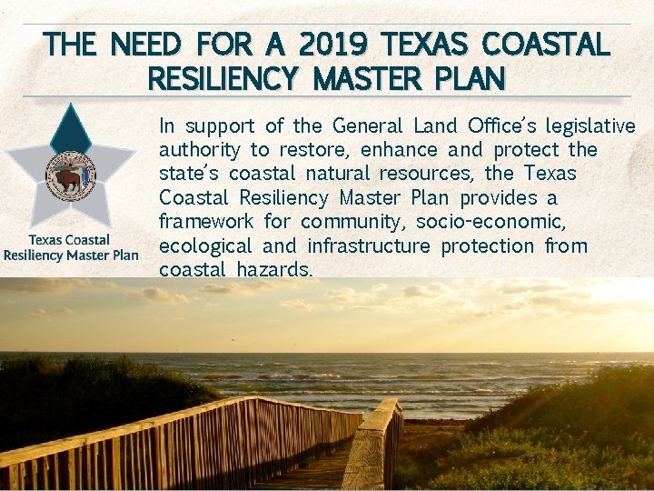 THE NEED FOR A 2019 TEXAS COASTAL RESILIENCY MASTER PLAN In support of the THE NEED FOR A 2019 TEXAS COASTAL RESILIENCY MASTER PLAN In support of the