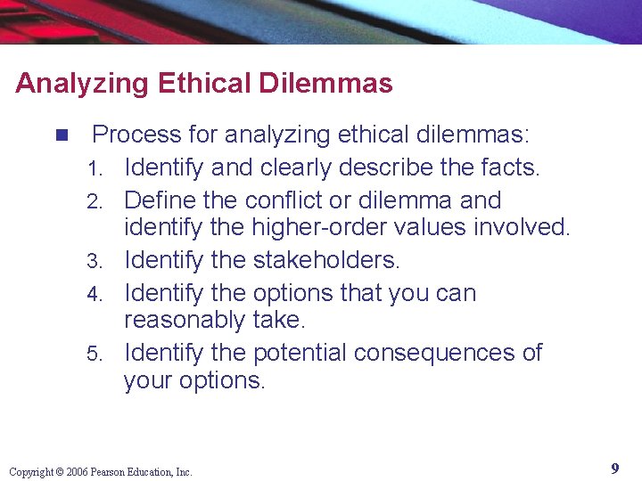 Analyzing Ethical Dilemmas n Process for analyzing ethical dilemmas: 1. Identify and clearly describe