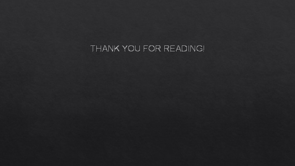 THANK YOU FOR READING! 