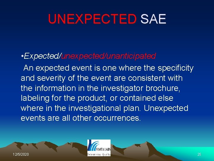 UNEXPECTED SAE • Expected/unexpected/unanticipated An expected event is one where the specificity and severity