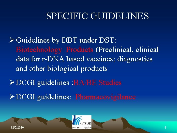 SPECIFIC GUIDELINES Ø Guidelines by DBT under DST: Biotechnology Products (Preclinical, clinical data for