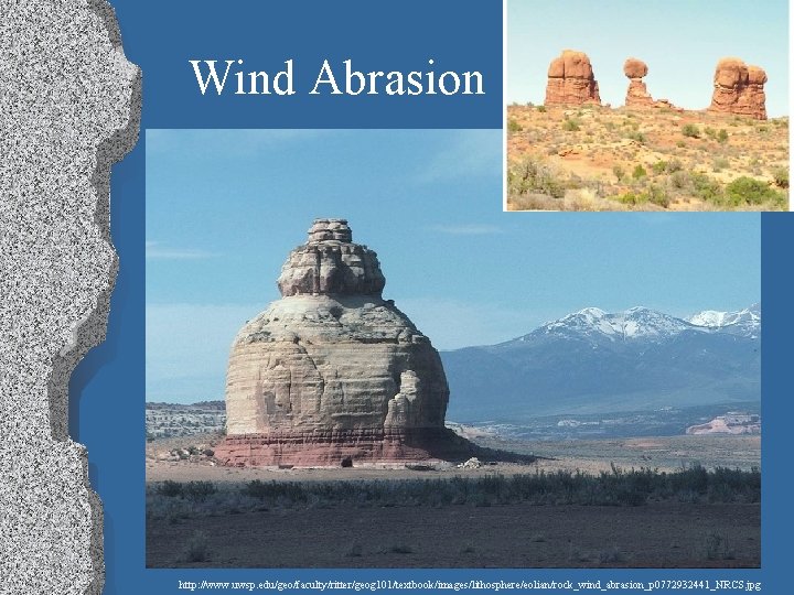 Wind Abrasion http: //www. uwsp. edu/geo/faculty/ritter/geog 101/textbook/images/lithosphere/eolian/rock_wind_abrasion_p 0772932441_NRCS. jpg 