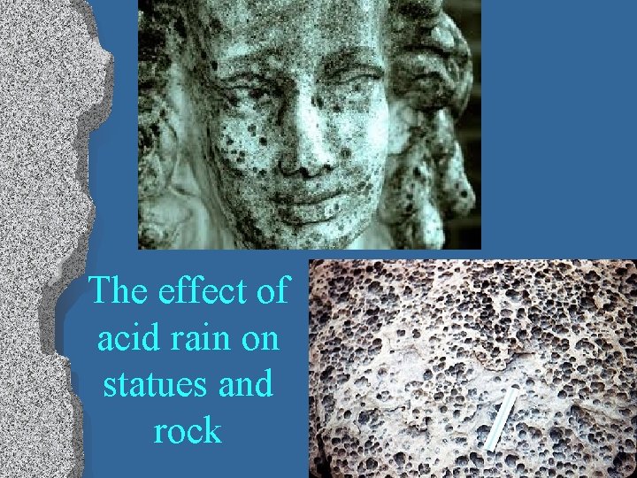 The effect of acid rain on statues and rock 